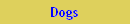 Dogs